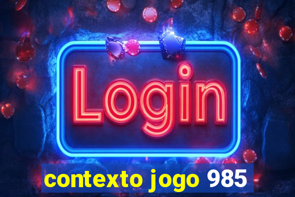 contexto jogo 985